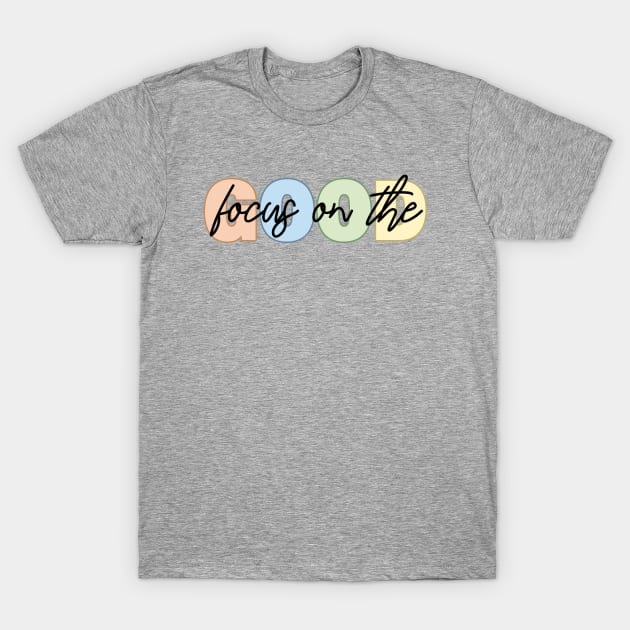 Focus on the good T-Shirt by RetroDesign